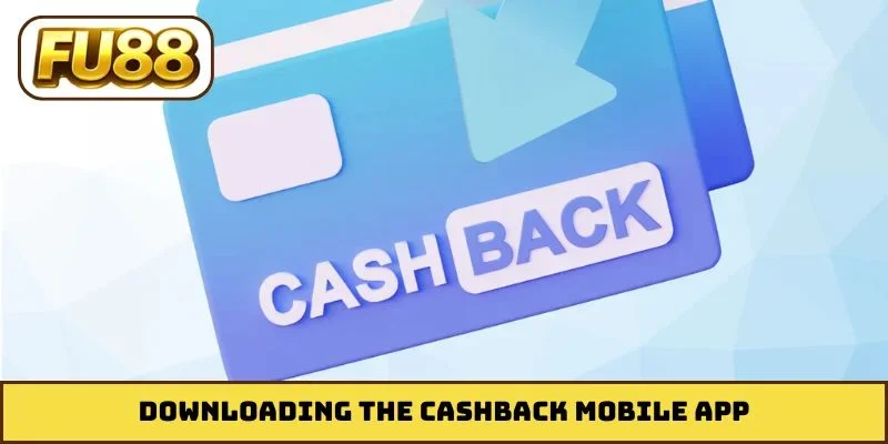 Downloading the Cashback mobile app