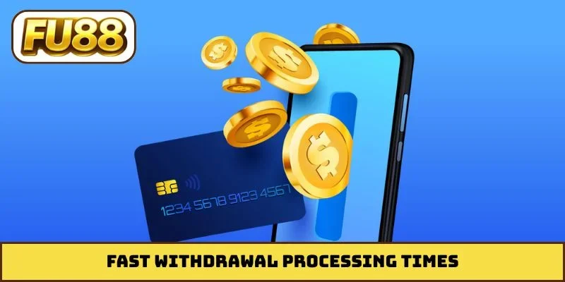 Fast withdrawal processing times